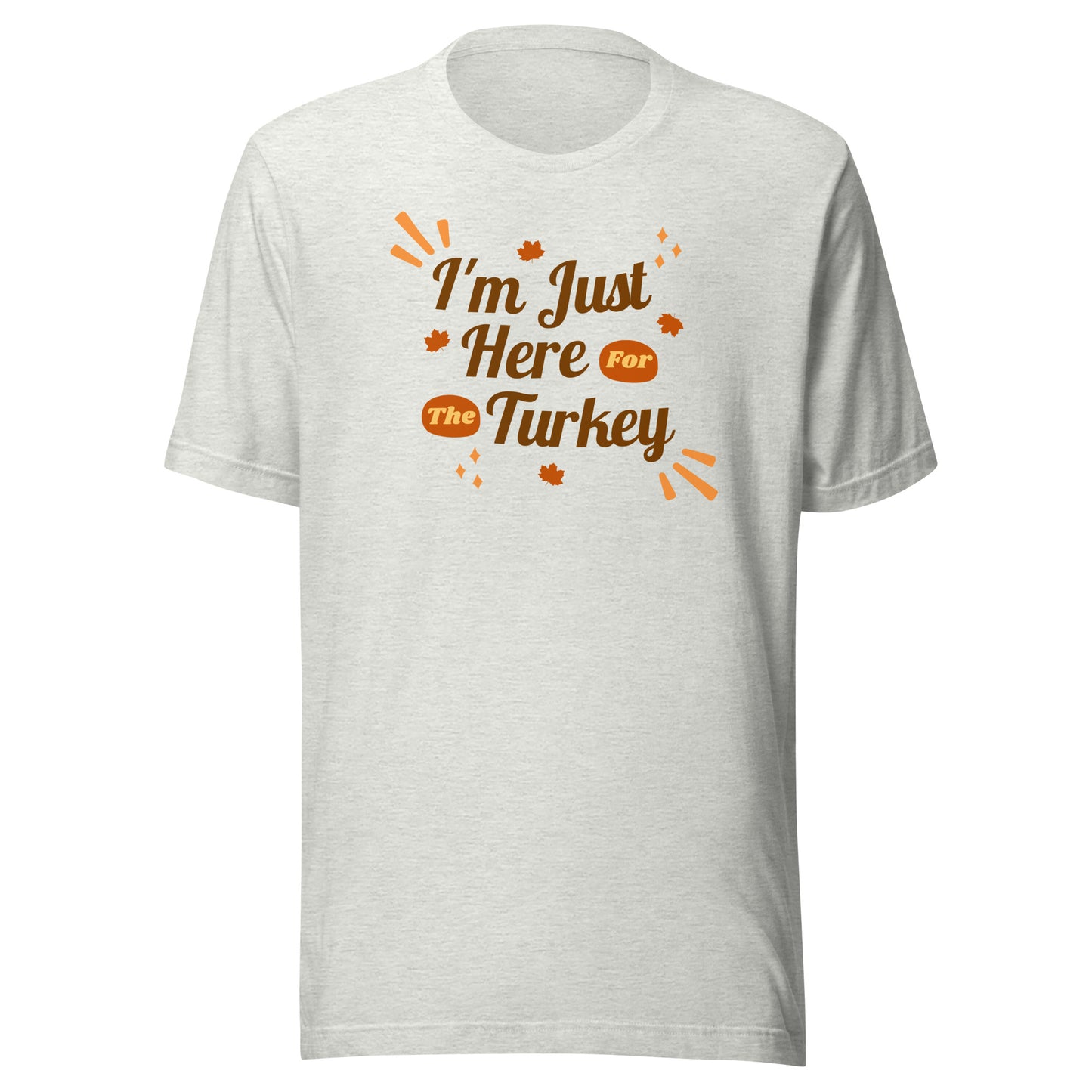 Here For the Turkey Unisex t-shirt