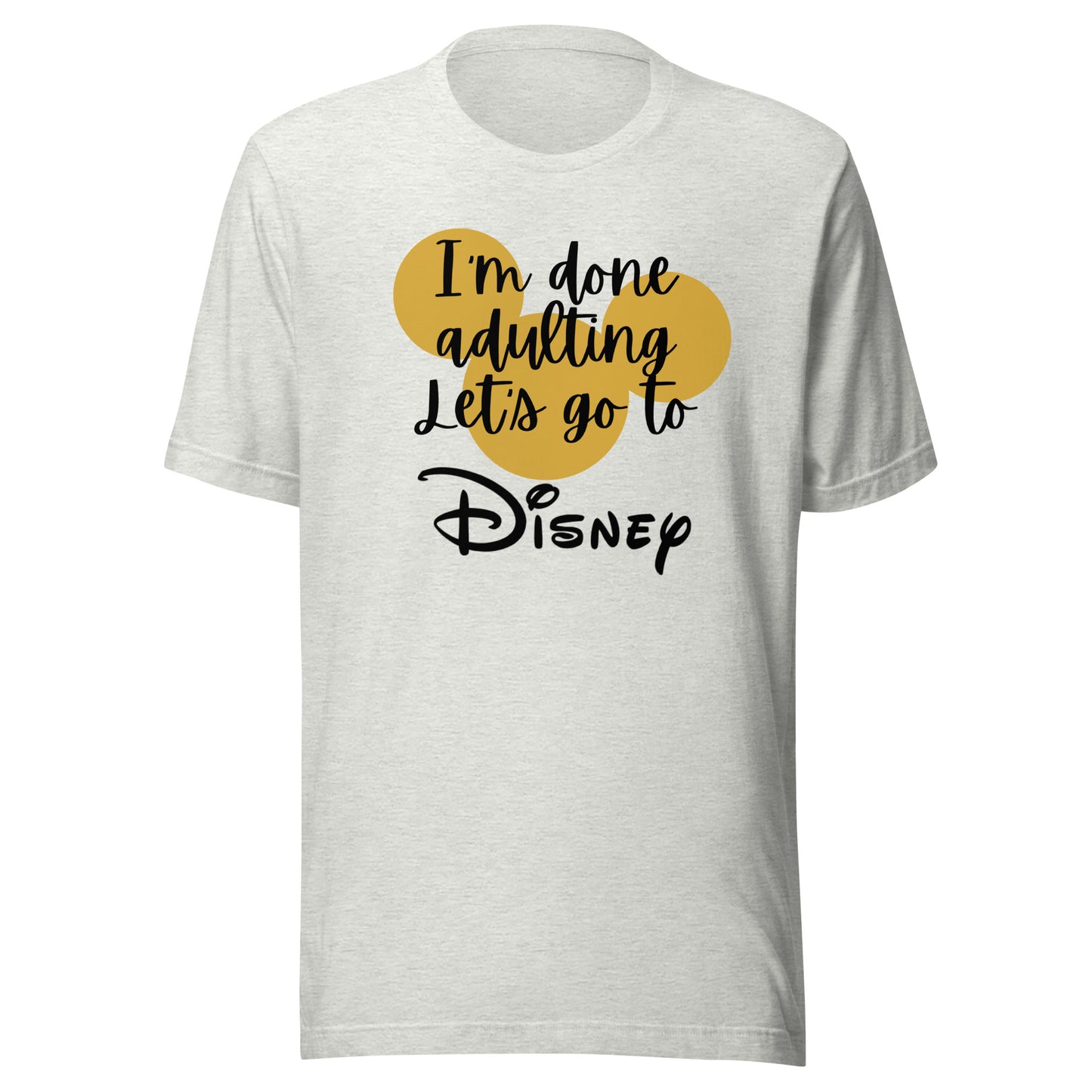 I'm Done Adulting Let's Go Unisex t-shirt