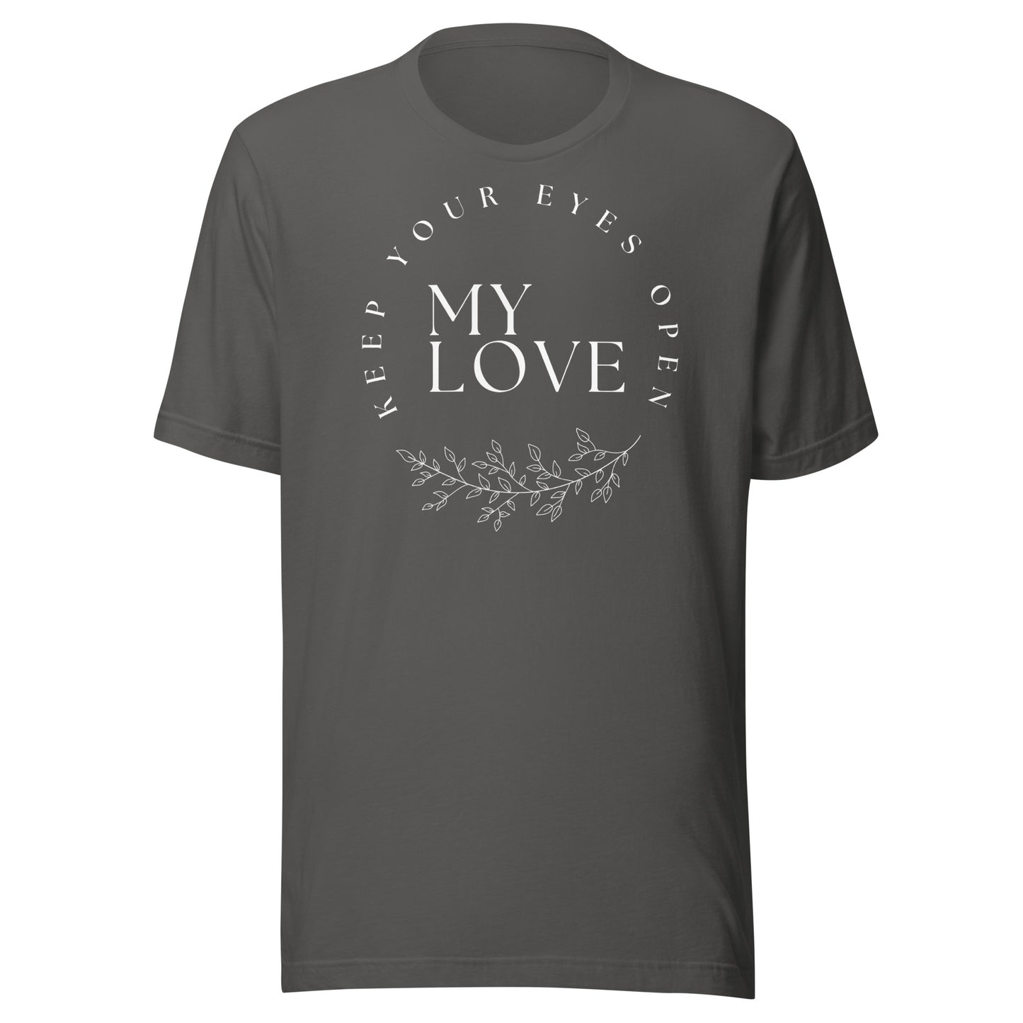 Keep Your Eyes Open My Love Unisex t-shirt