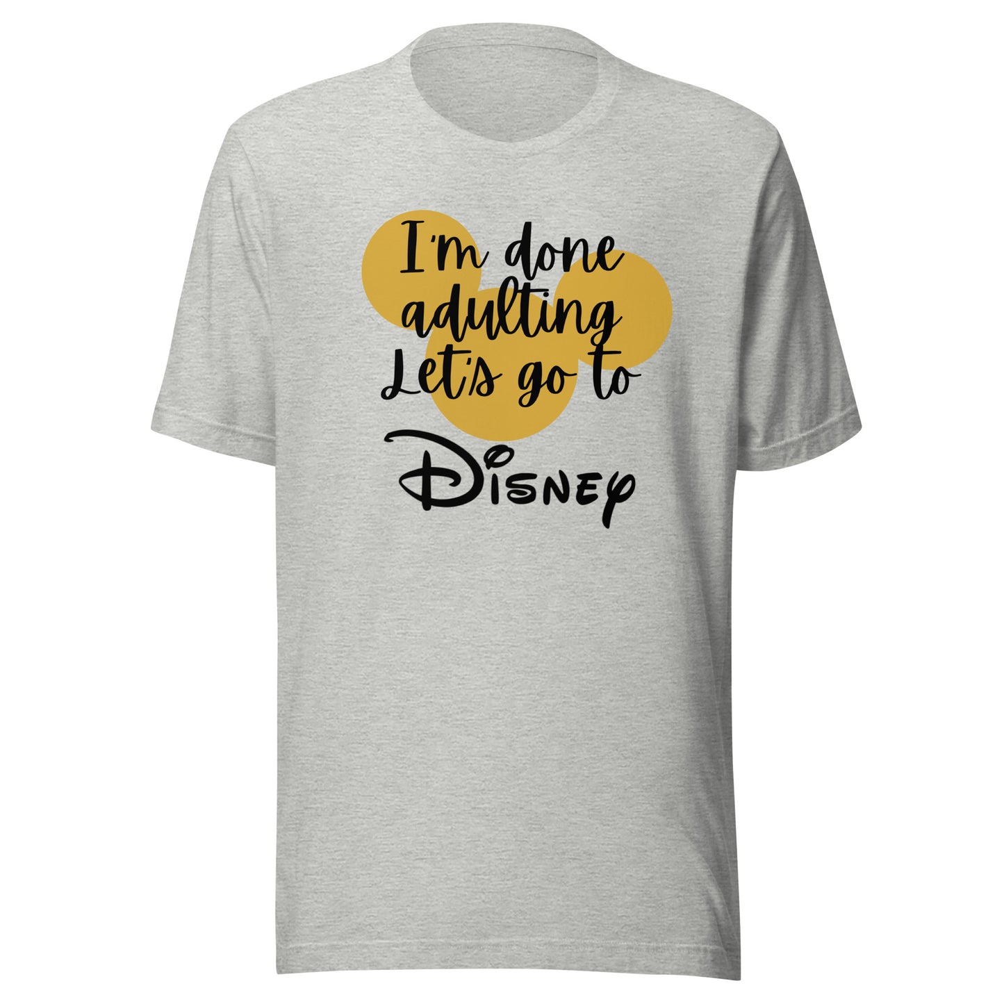 I'm Done Adulting Let's Go Unisex t-shirt