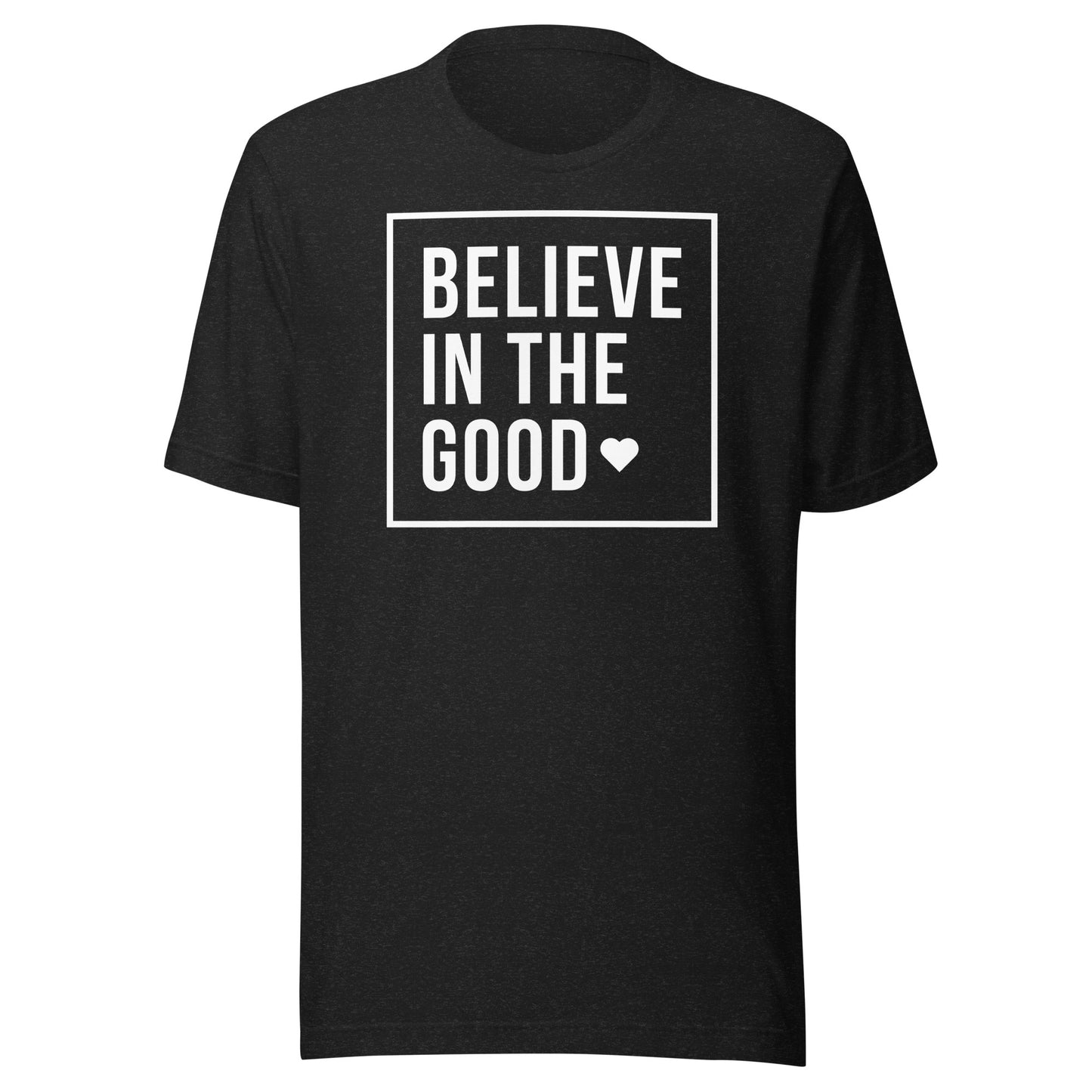 Believe In the Good Unisex t-shirt