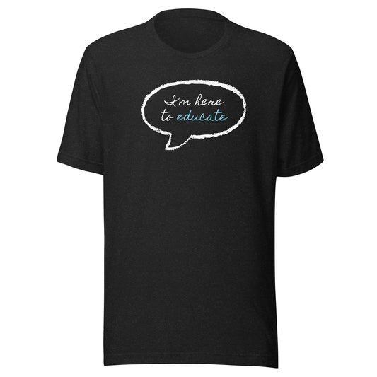 Here to Educate Unisex t-shirt