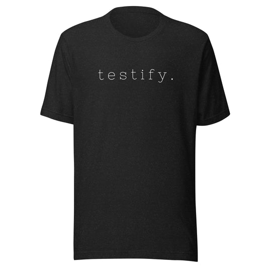 testify. Unisex t-shirt