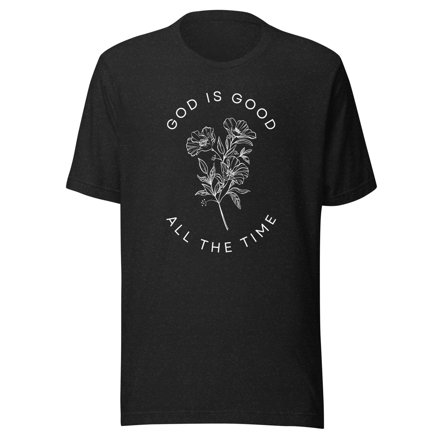 God Is Good All the Time Unisex t-shirt