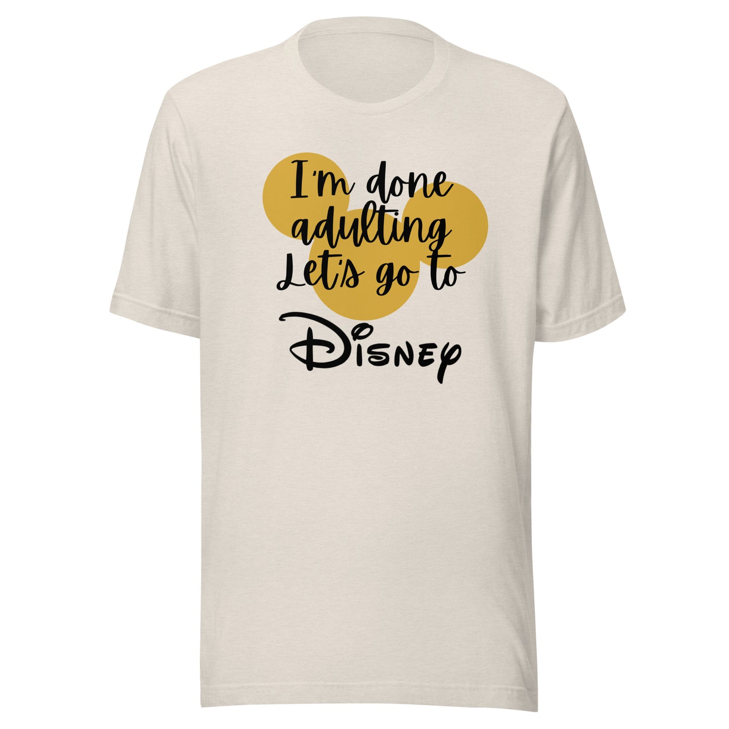 I'm Done Adulting Let's Go Unisex t-shirt