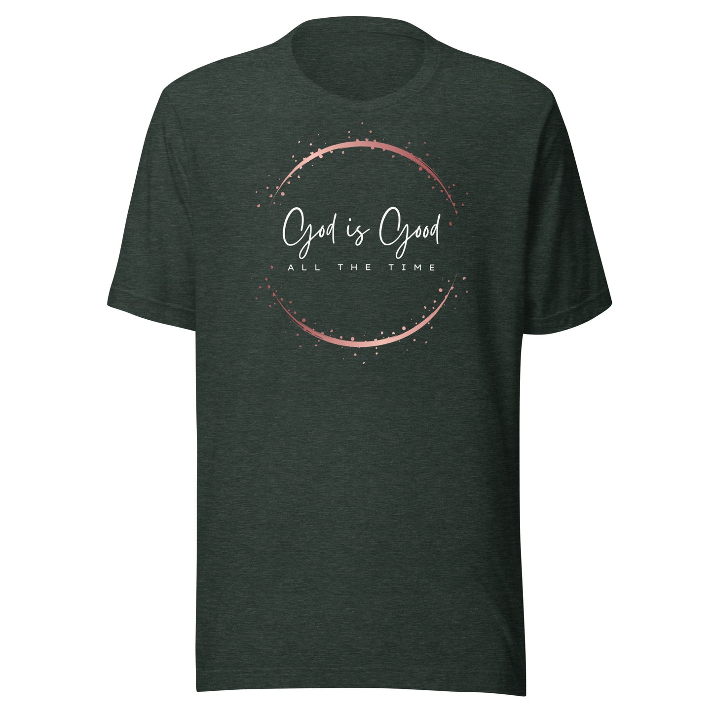 God Is Good All the Time Unisex t-shirt