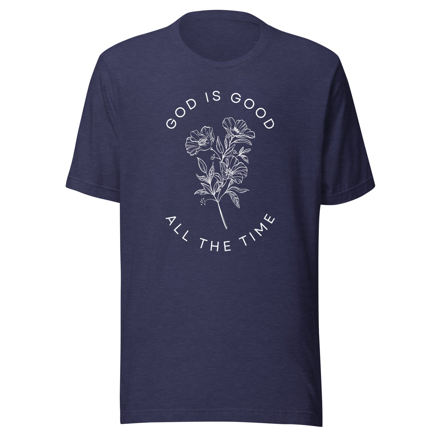God Is Good All the Time Unisex t-shirt