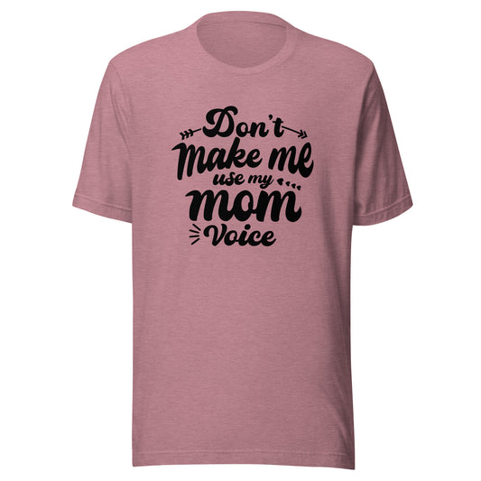 Don't Make Me Use My Mom Voice Unisex t-shirt