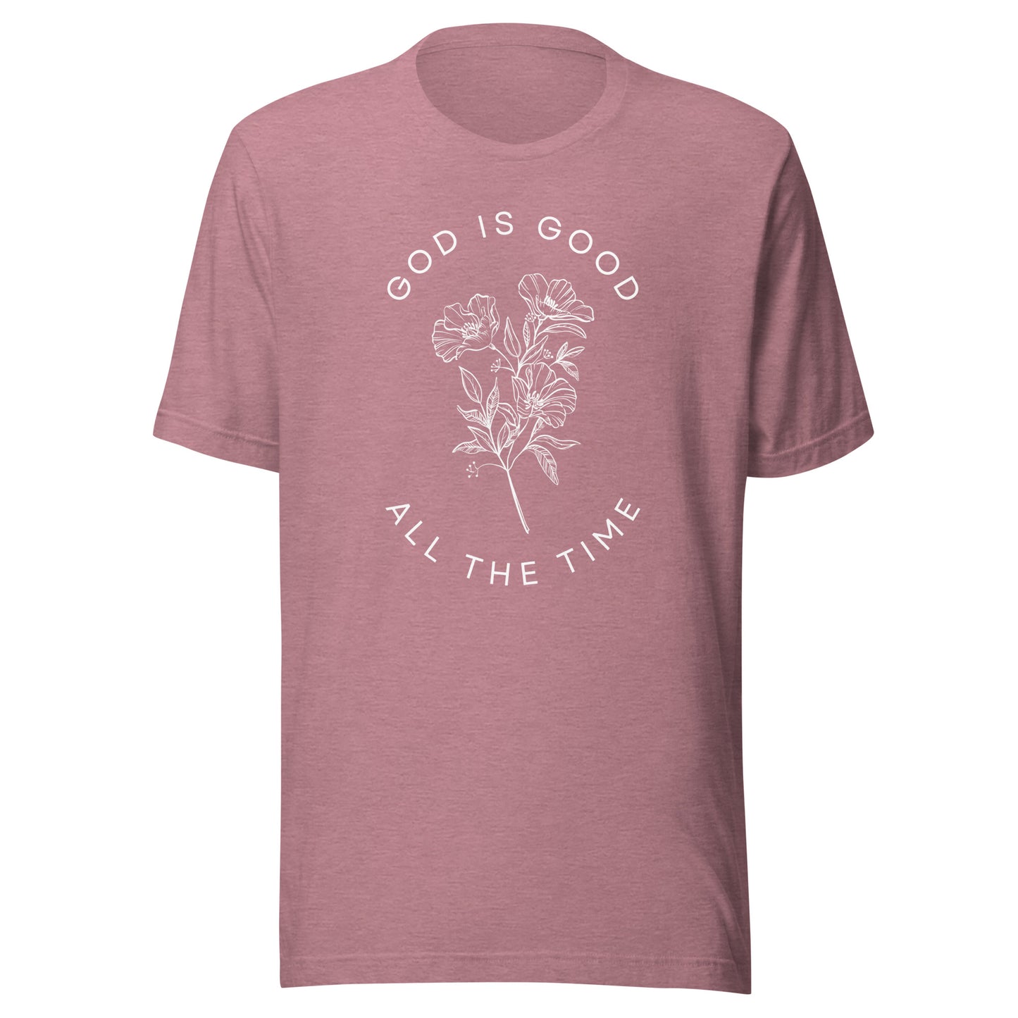 God Is Good All the Time Unisex t-shirt