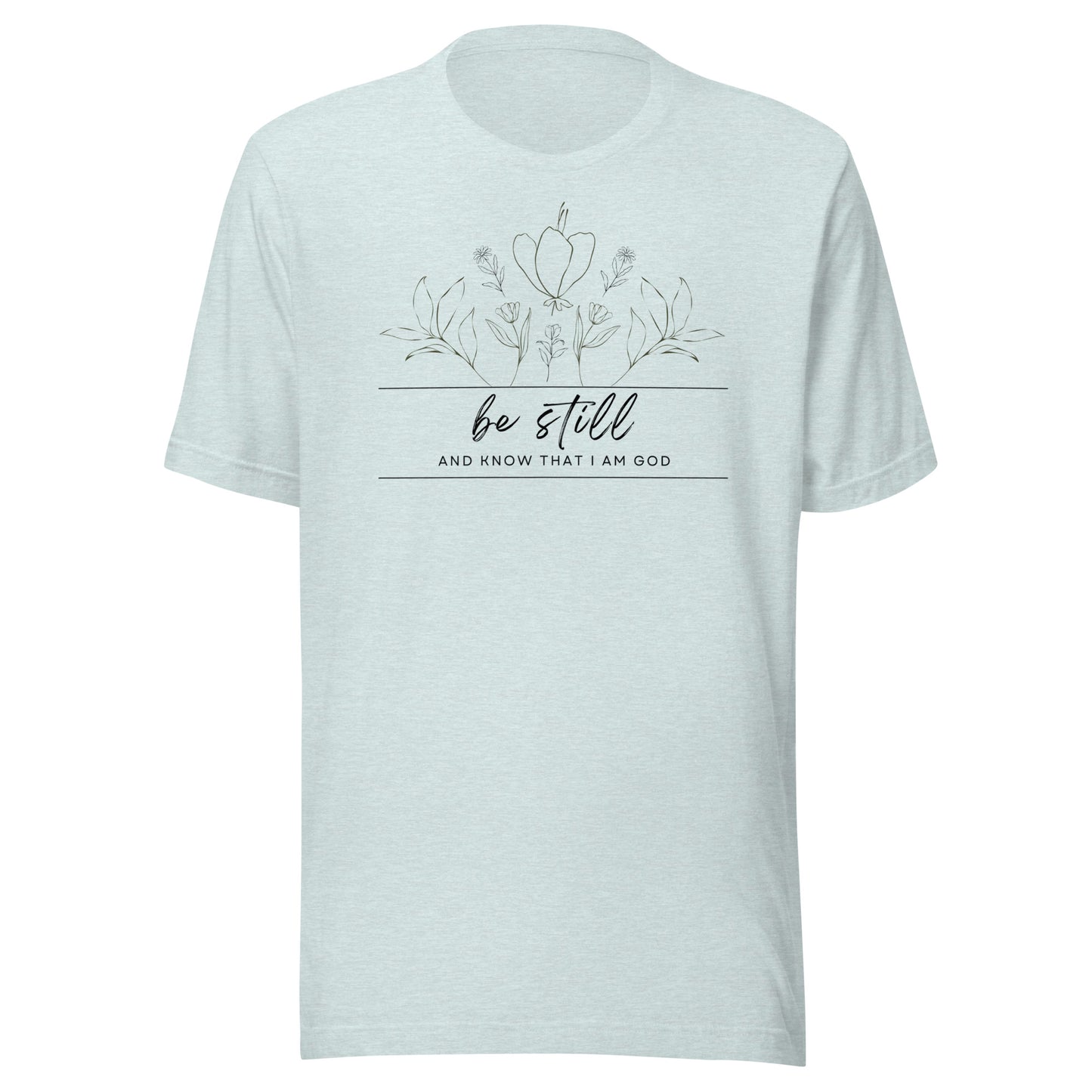 Be Still and Know That I Am God Unisex t-shirt