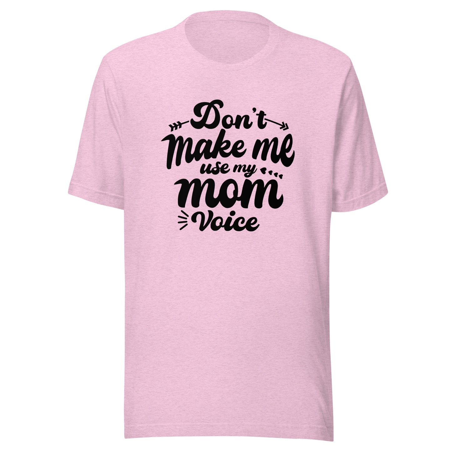 Don't Make Me Use My Mom Voice Unisex t-shirt