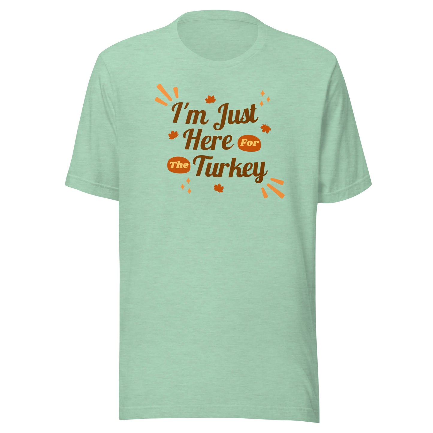 Here For the Turkey Unisex t-shirt