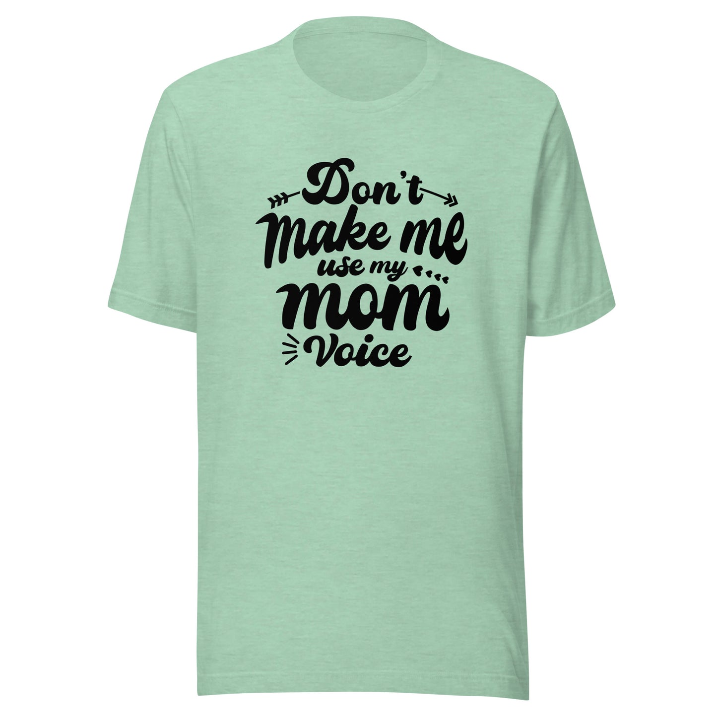 Don't Make Me Use My Mom Voice Unisex t-shirt