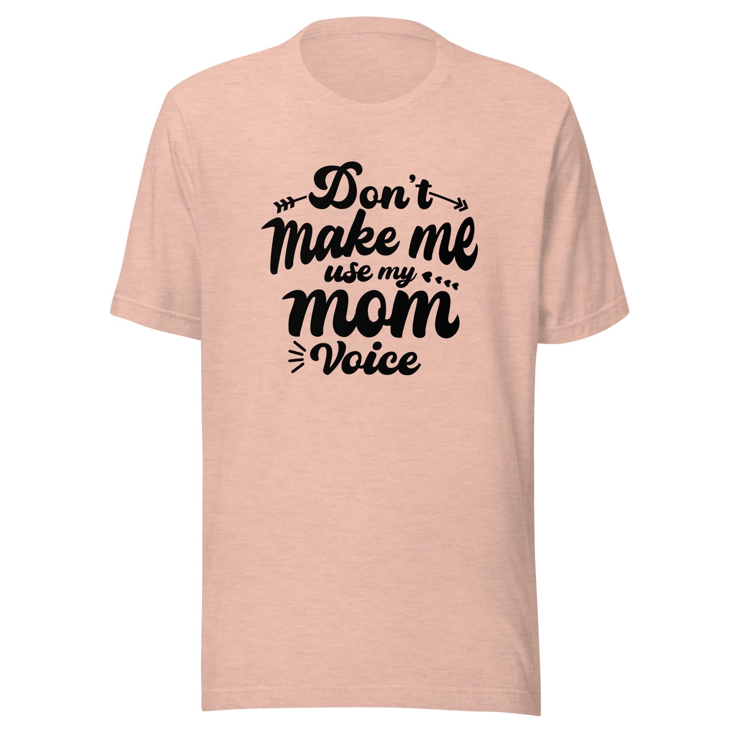 Don't Make Me Use My Mom Voice Unisex t-shirt