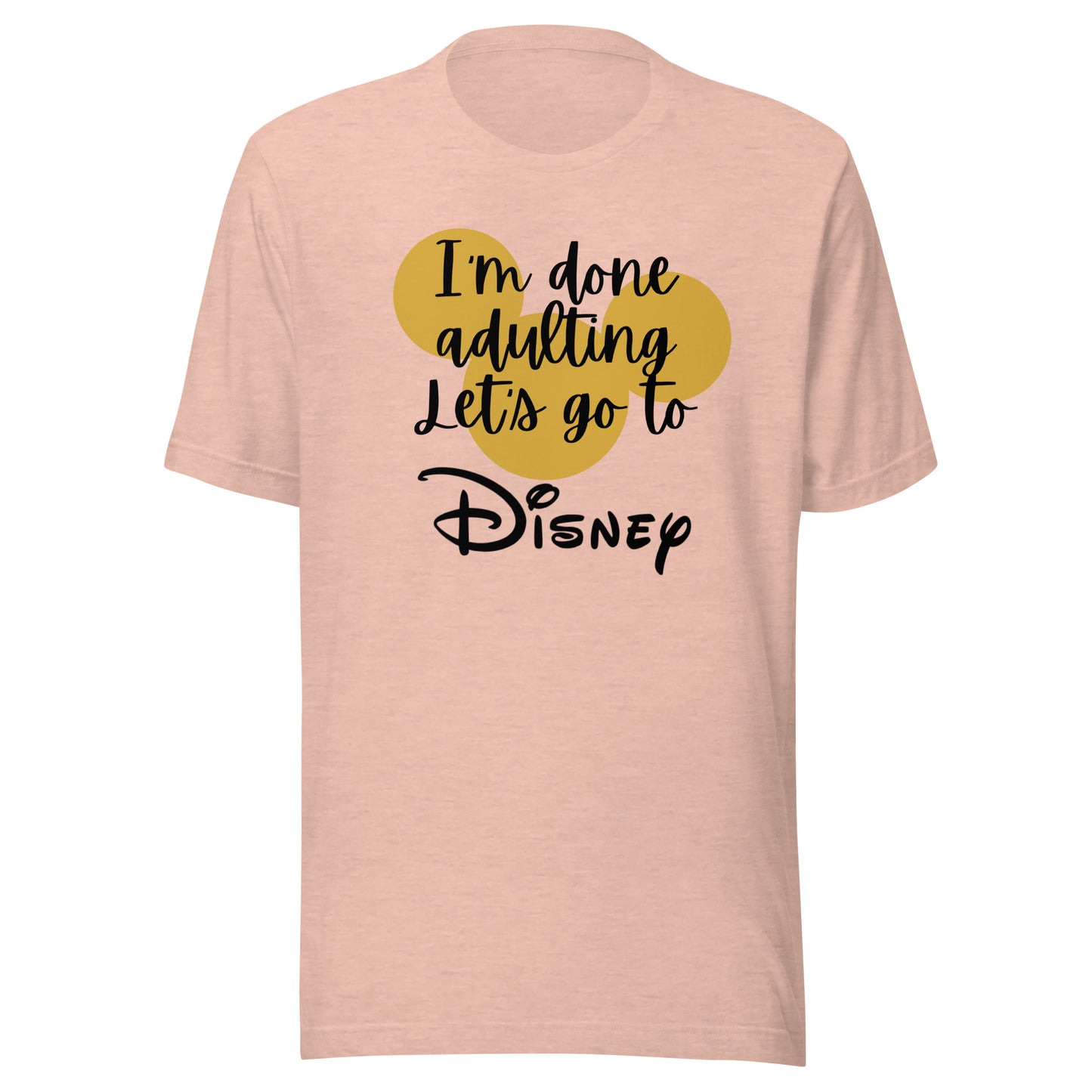 I'm Done Adulting Let's Go Unisex t-shirt