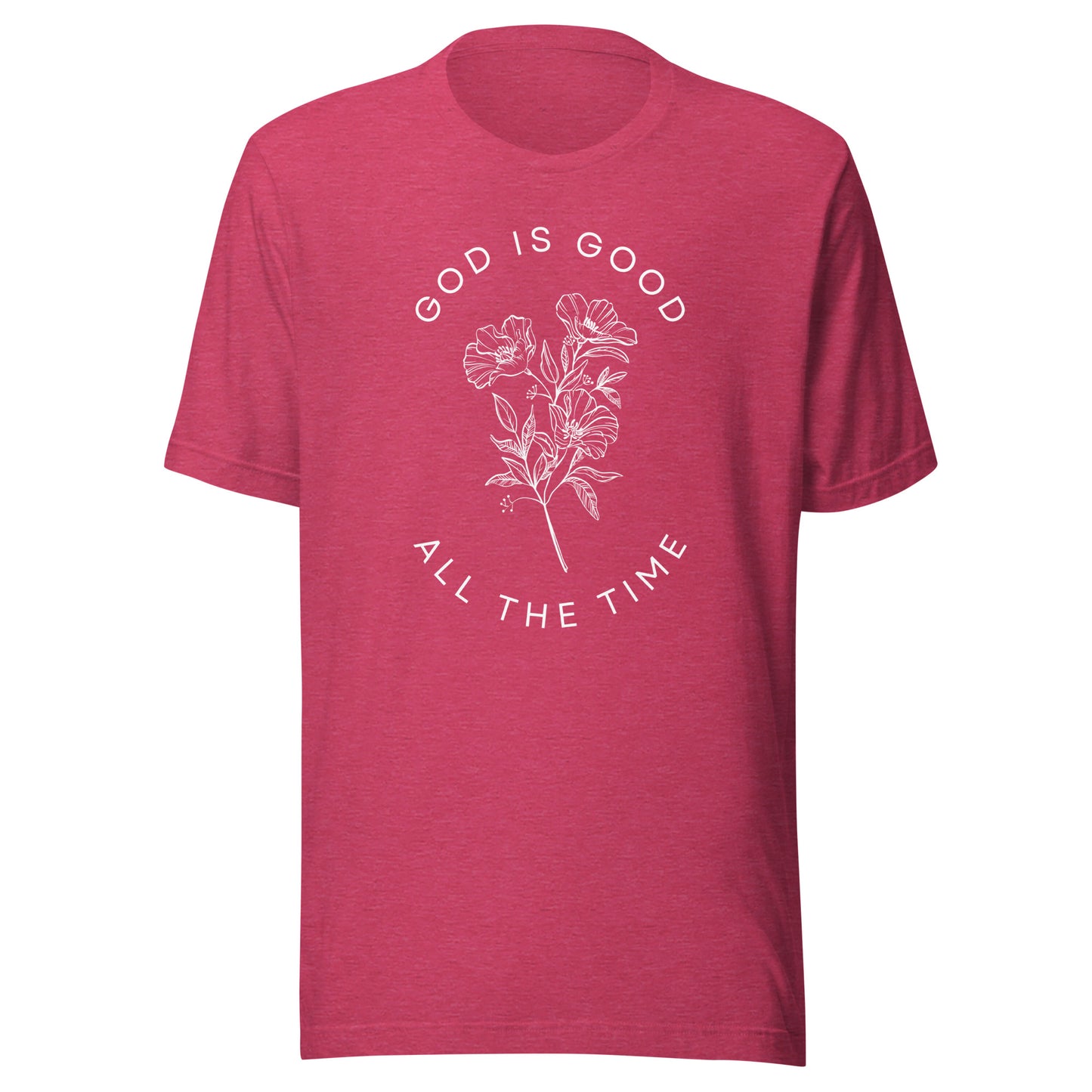 God Is Good All the Time Unisex t-shirt