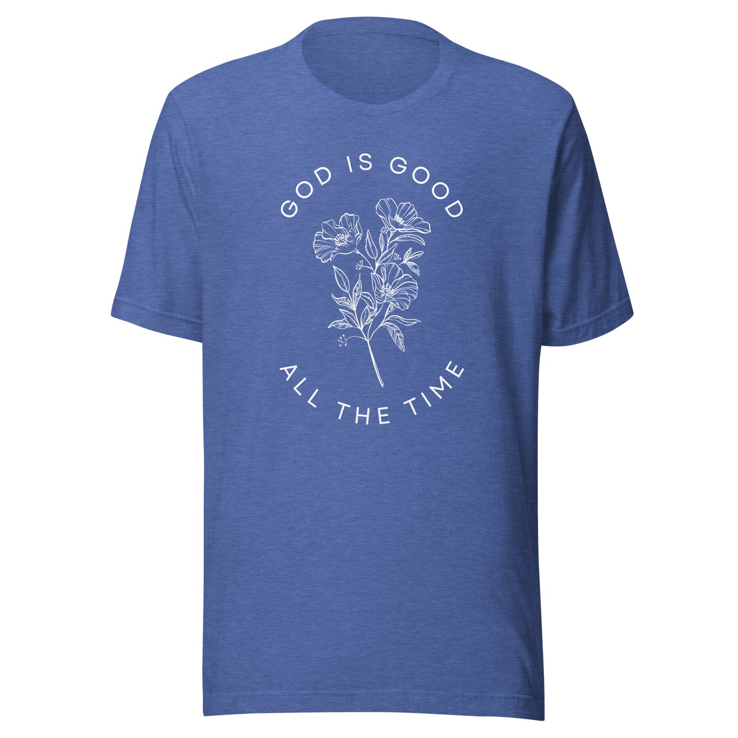God Is Good All the Time Unisex t-shirt