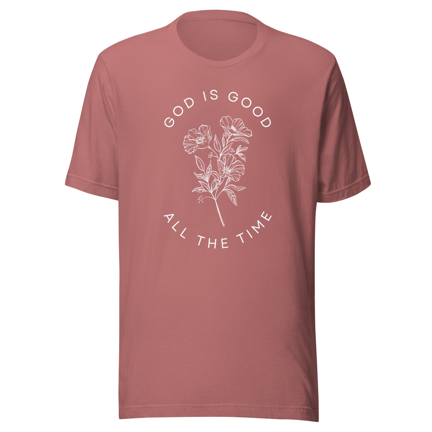 God Is Good All the Time Unisex t-shirt