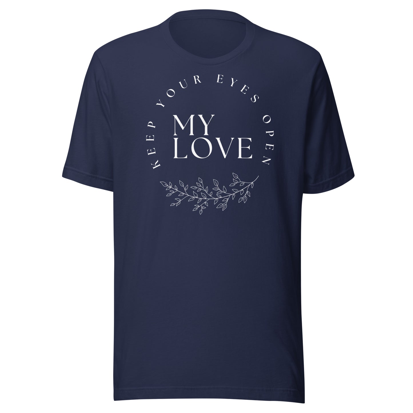 Keep Your Eyes Open My Love Unisex t-shirt