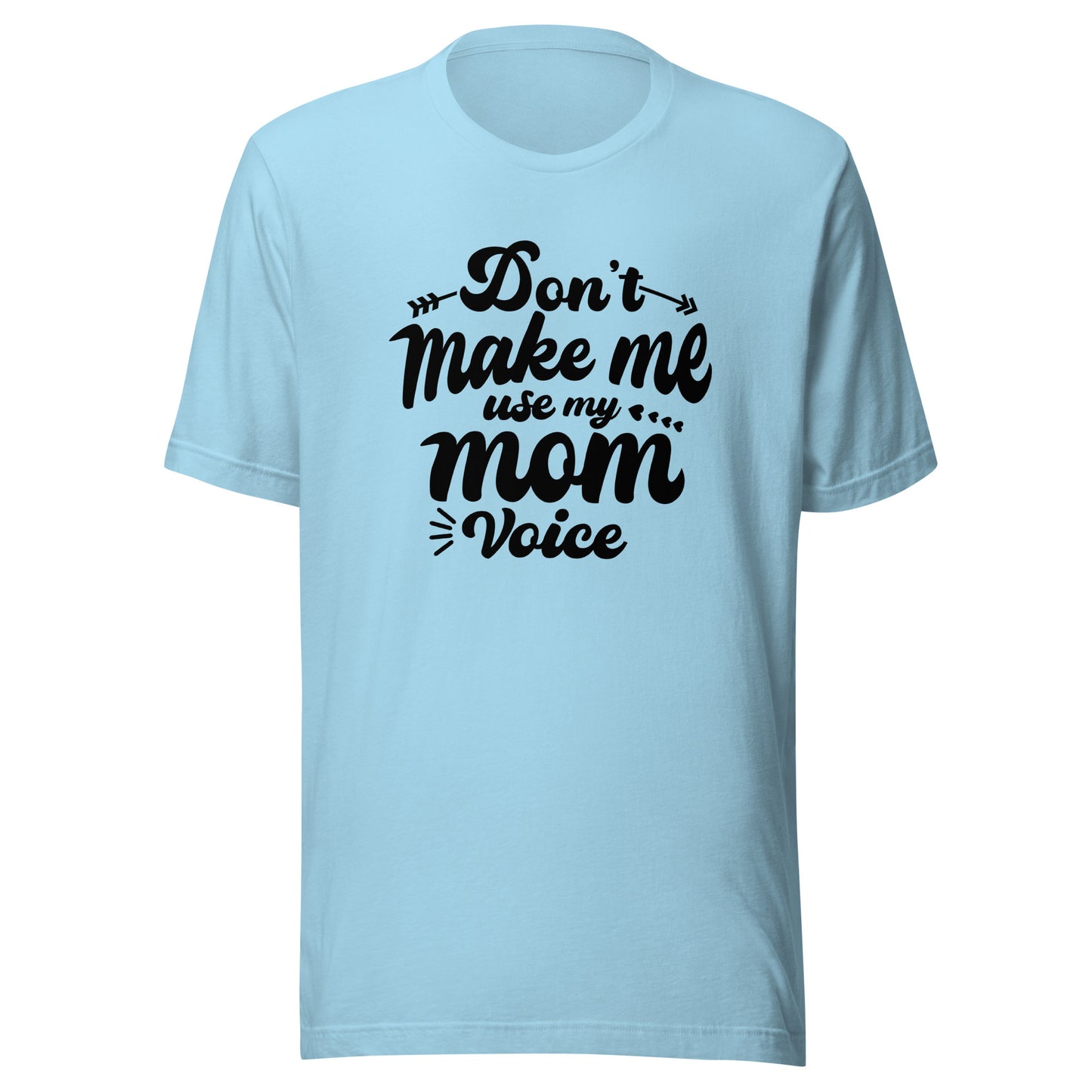 Don't Make Me Use My Mom Voice Unisex t-shirt