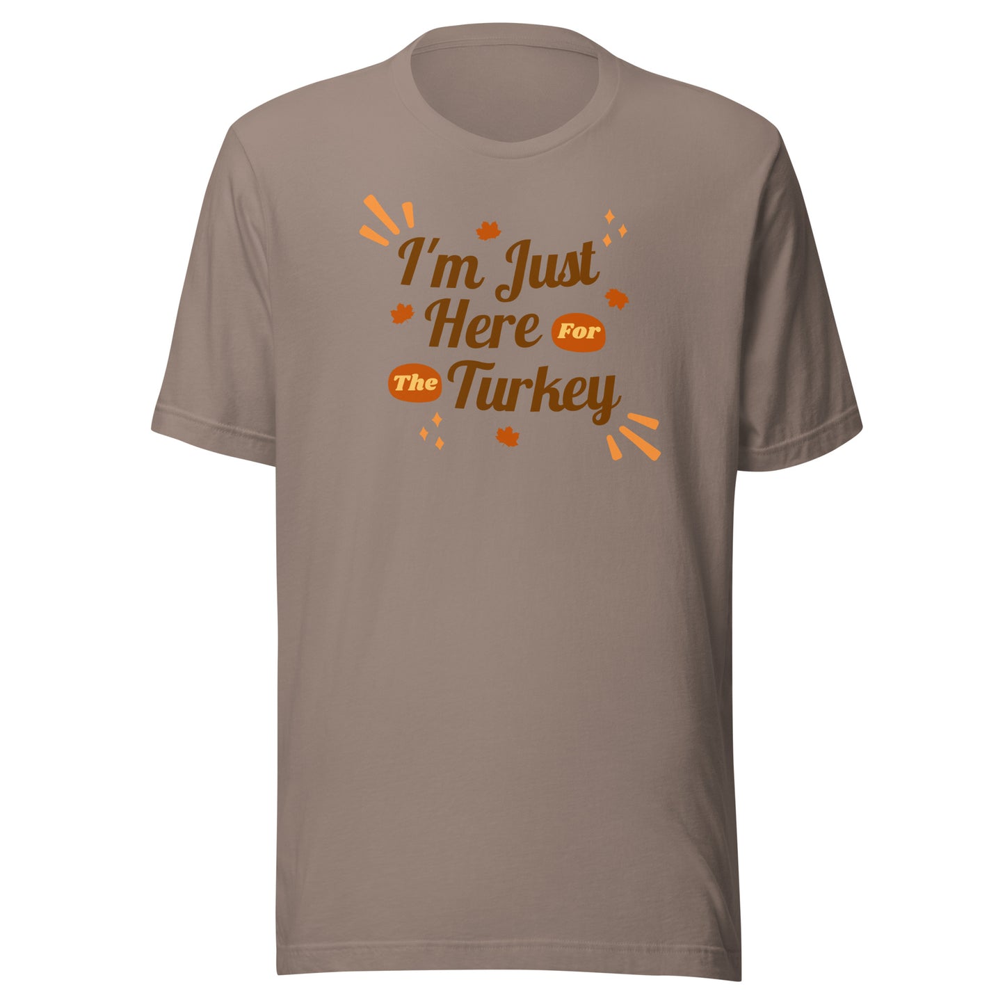 Here For the Turkey Unisex t-shirt