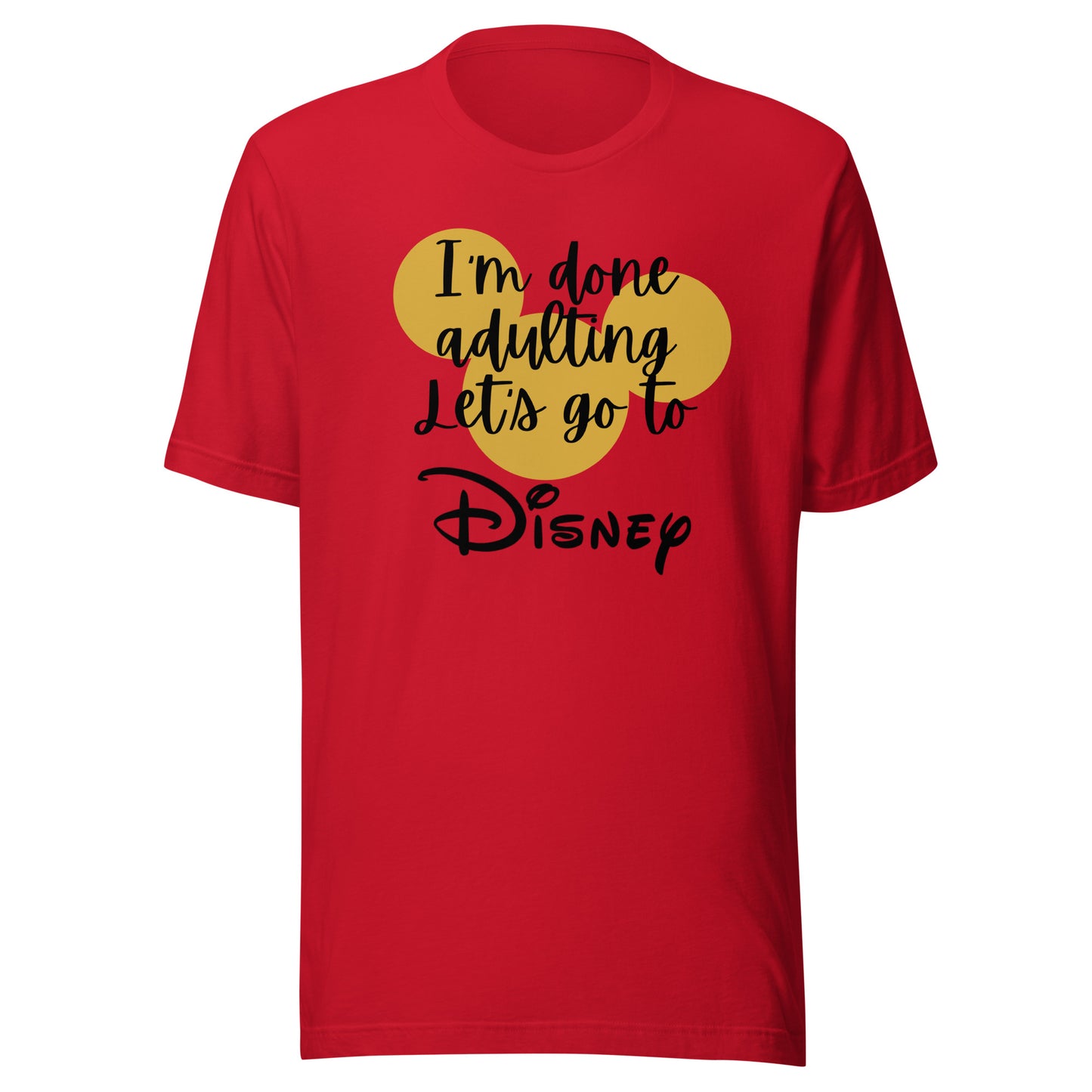 I'm Done Adulting Let's Go Unisex t-shirt