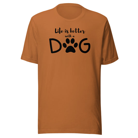 Life is Better with a Dog Unisex t-shirt