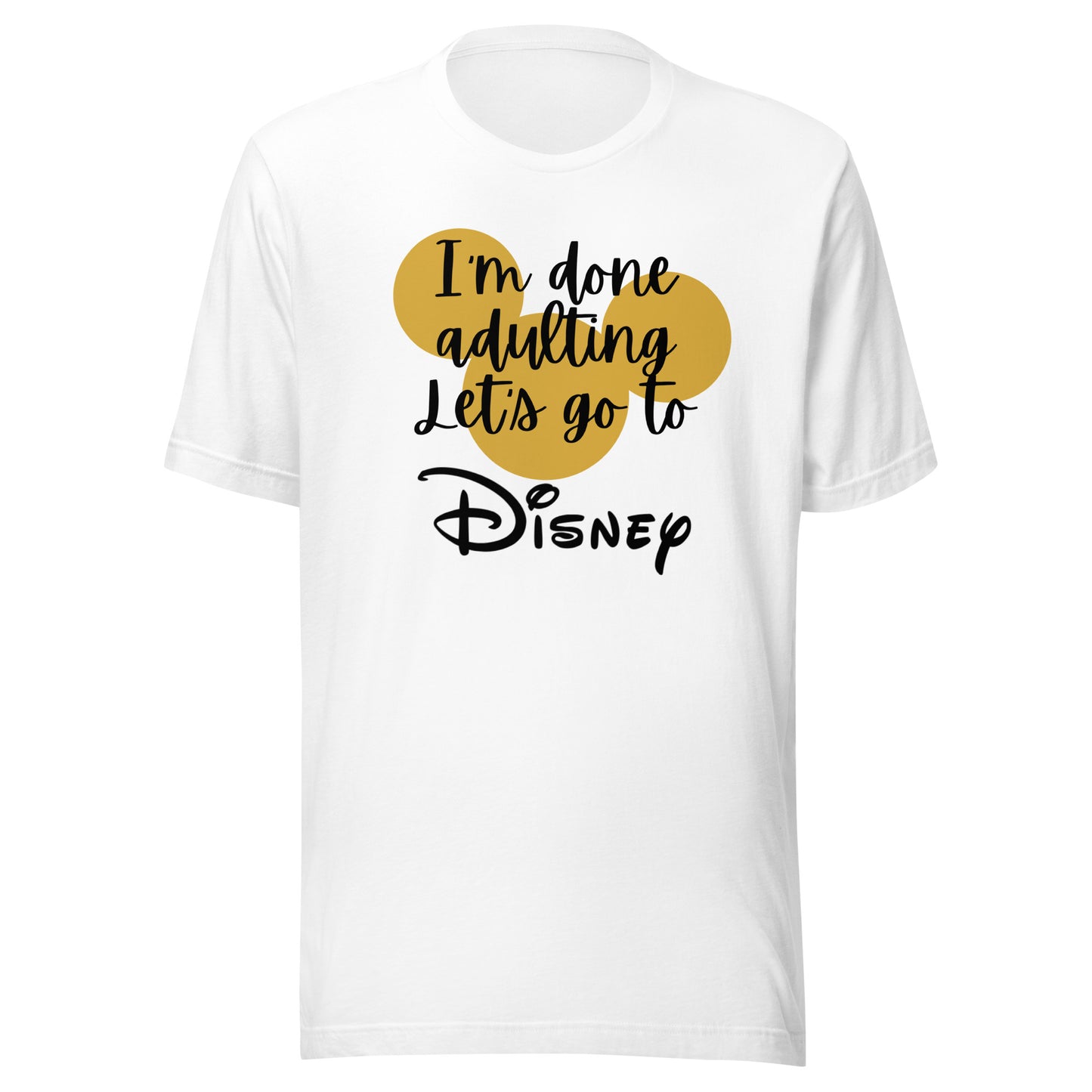 I'm Done Adulting Let's Go Unisex t-shirt