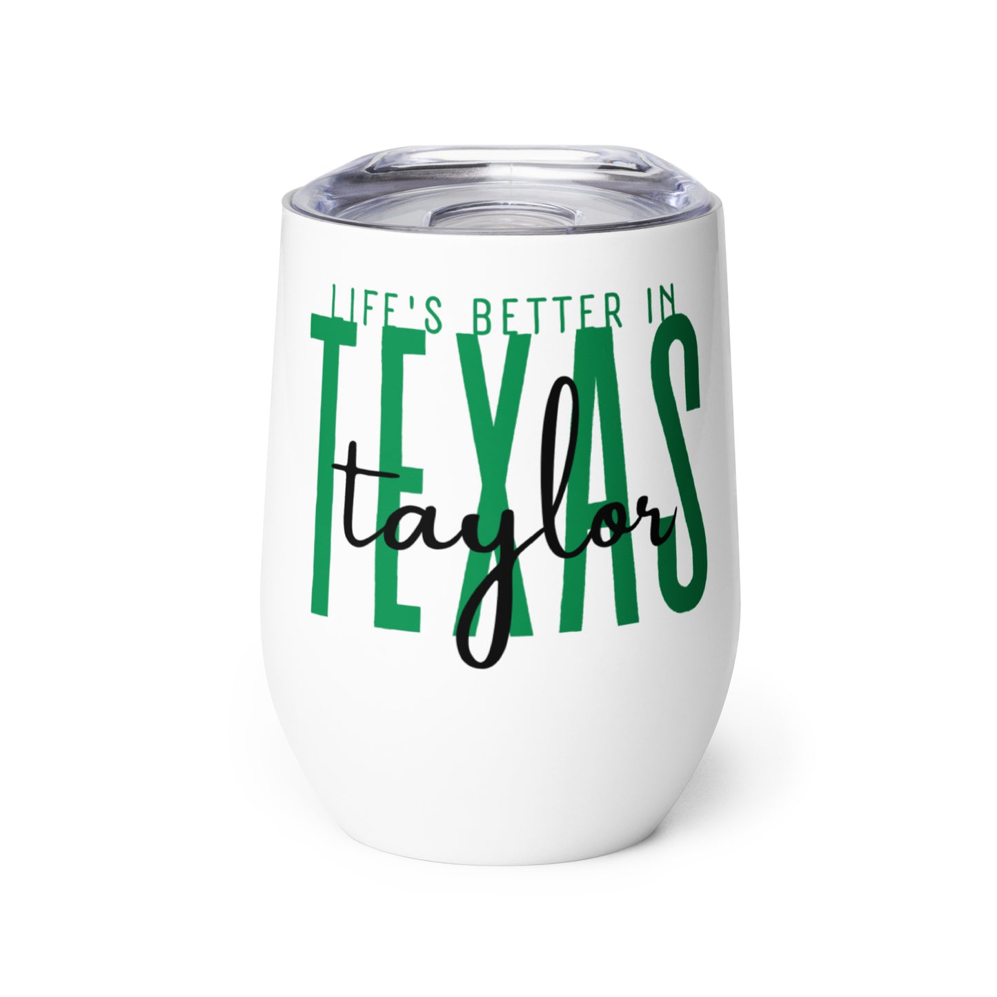 Life's Better in Taylor Wine tumbler